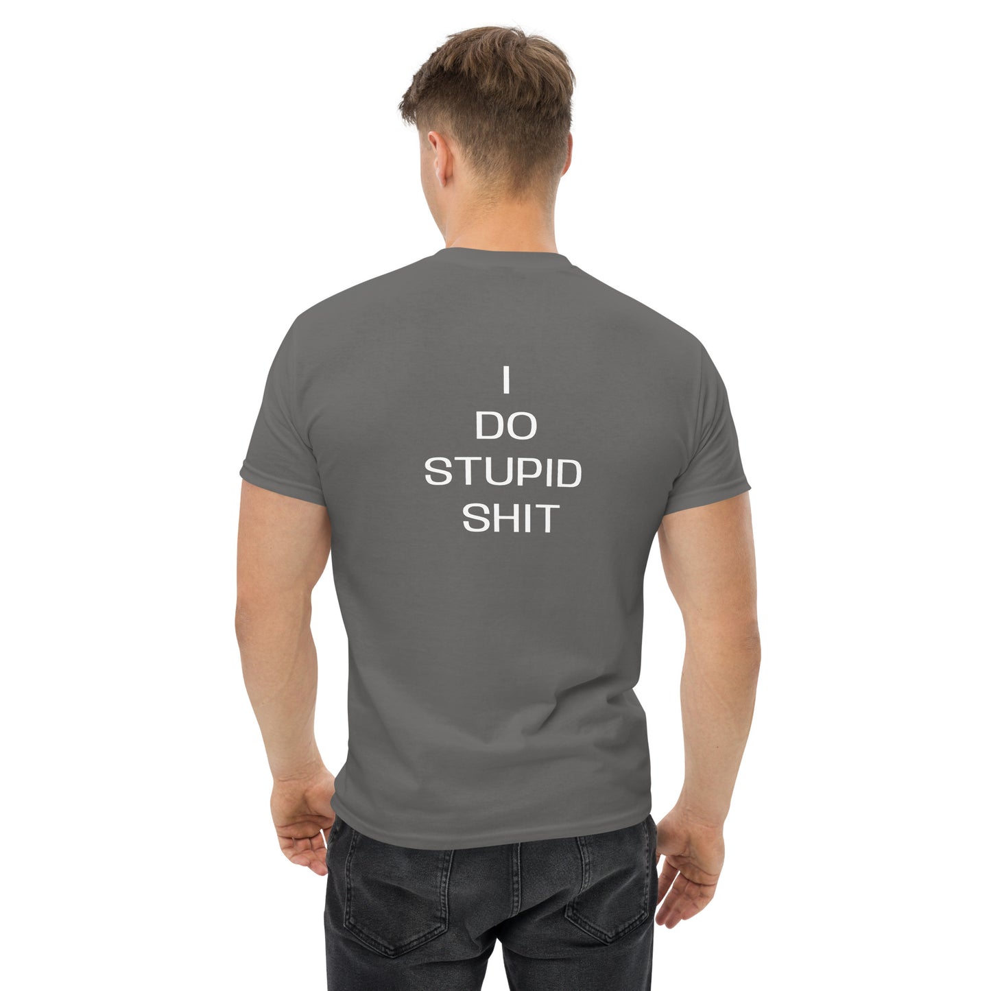 I do stupid sh*t Men's classic tee