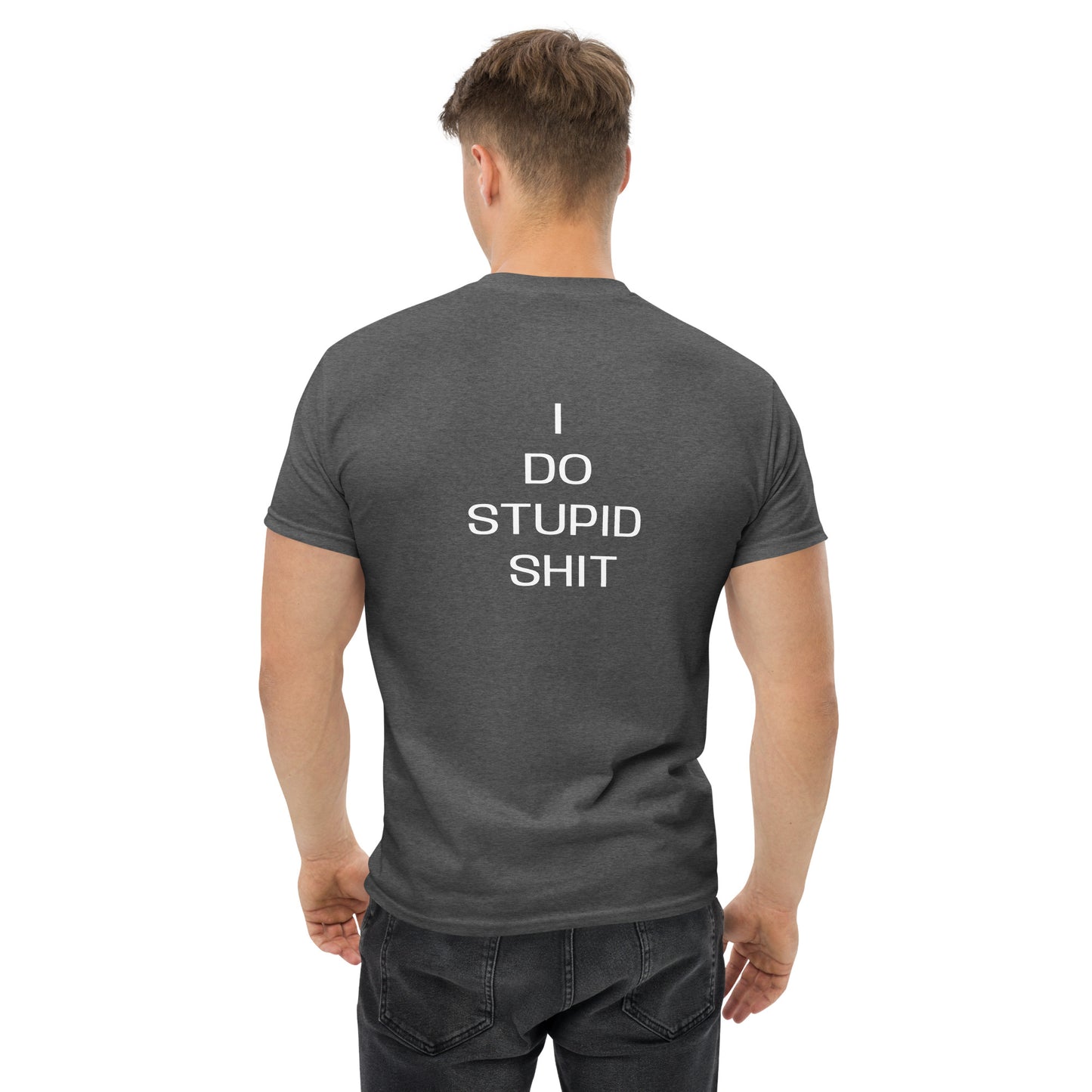 I do stupid sh*t Men's classic tee