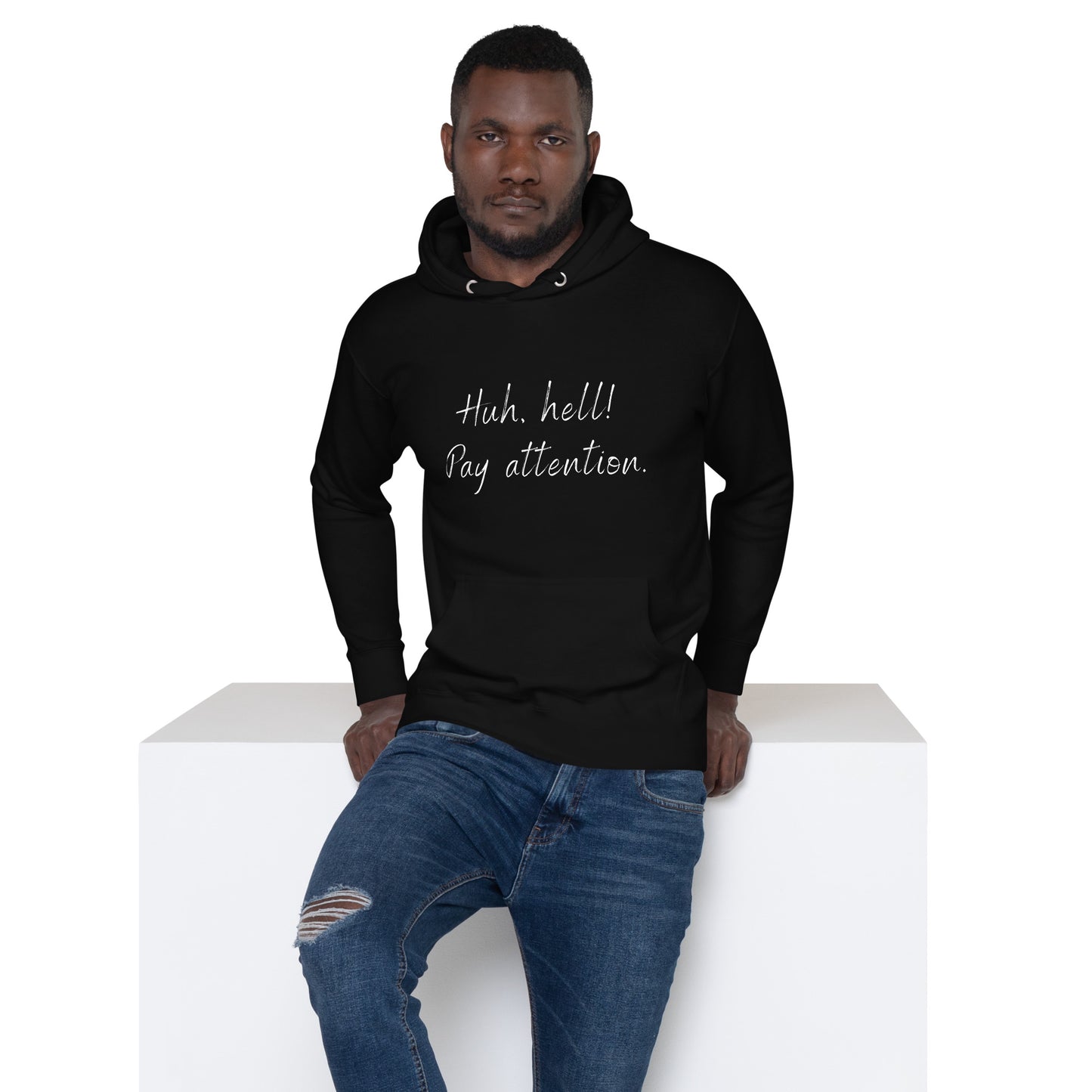 Huh, hell! Pay attention Unisex Hoodie