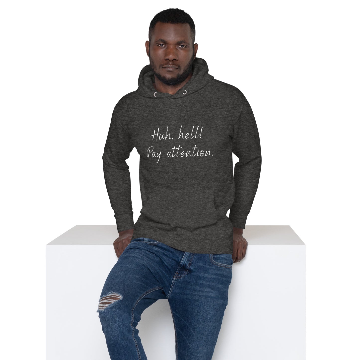 Huh, hell! Pay attention Unisex Hoodie