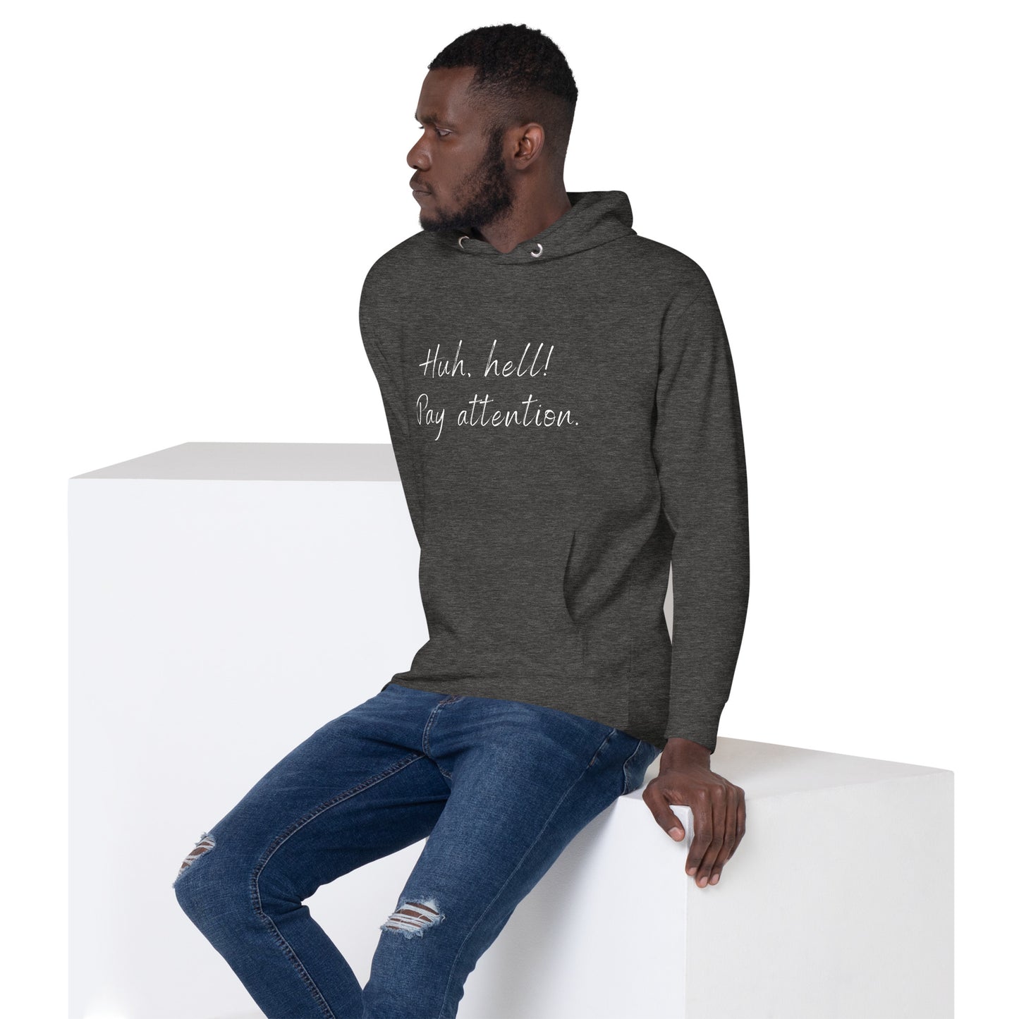 Huh, hell! Pay attention Unisex Hoodie