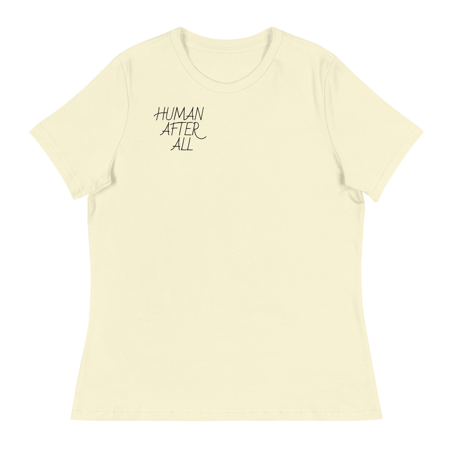 HUMAN AFTER ALL Women's Relaxed T-Shirt