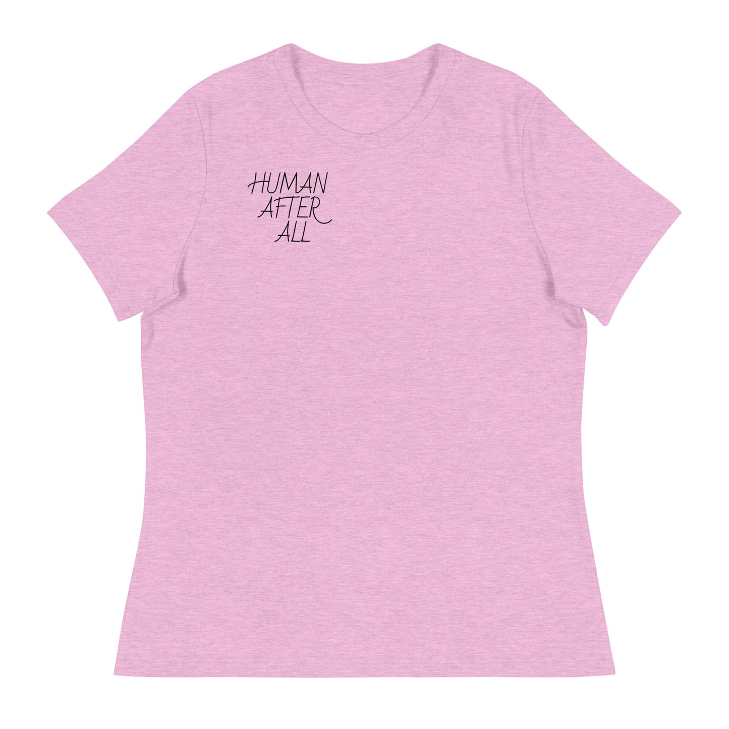 HUMAN AFTER ALL Women's Relaxed T-Shirt