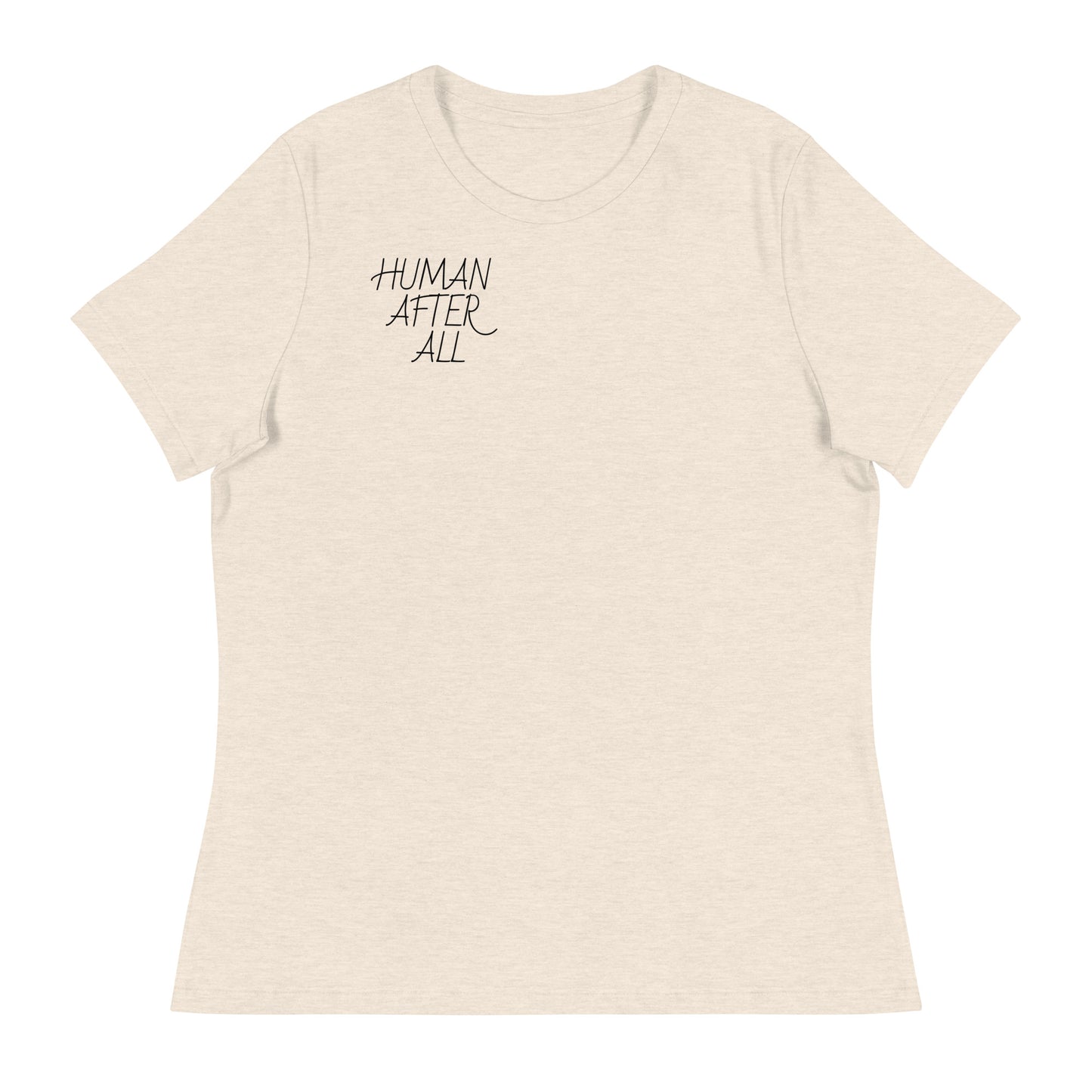 HUMAN AFTER ALL Women's Relaxed T-Shirt