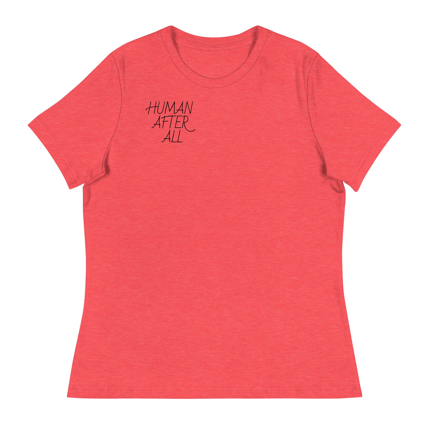 HUMAN AFTER ALL Women's Relaxed T-Shirt