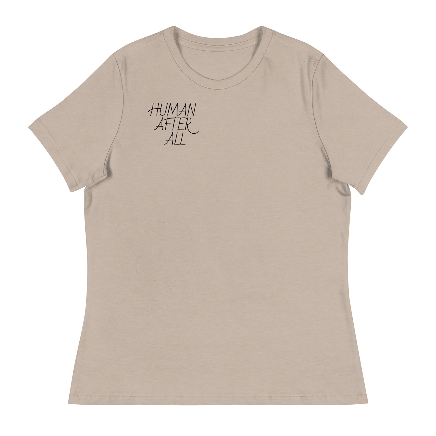 HUMAN AFTER ALL Women's Relaxed T-Shirt