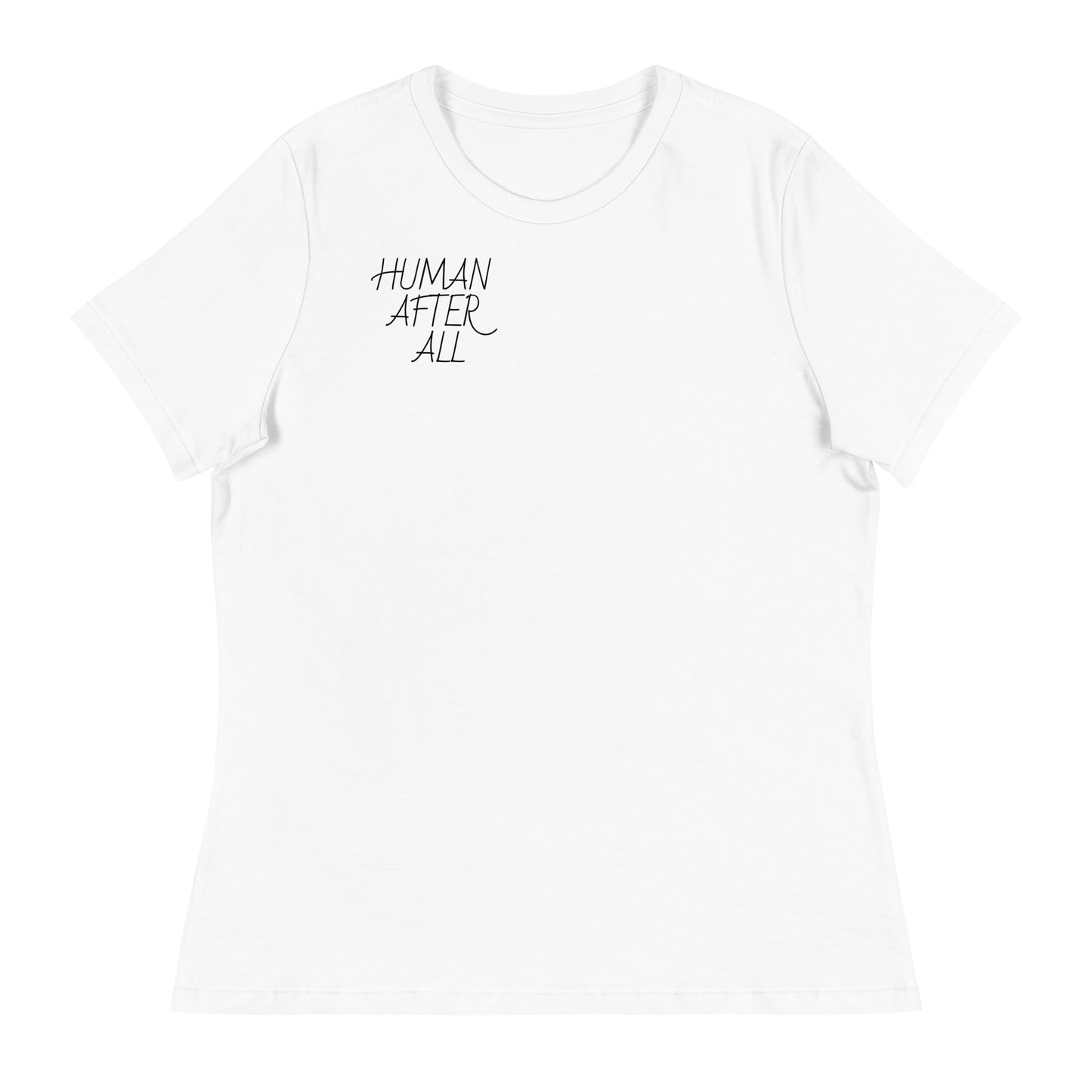 HUMAN AFTER ALL Women's Relaxed T-Shirt